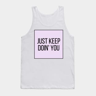 Just Keep Doin You  - Inspiring and Motivational Quotes Tank Top